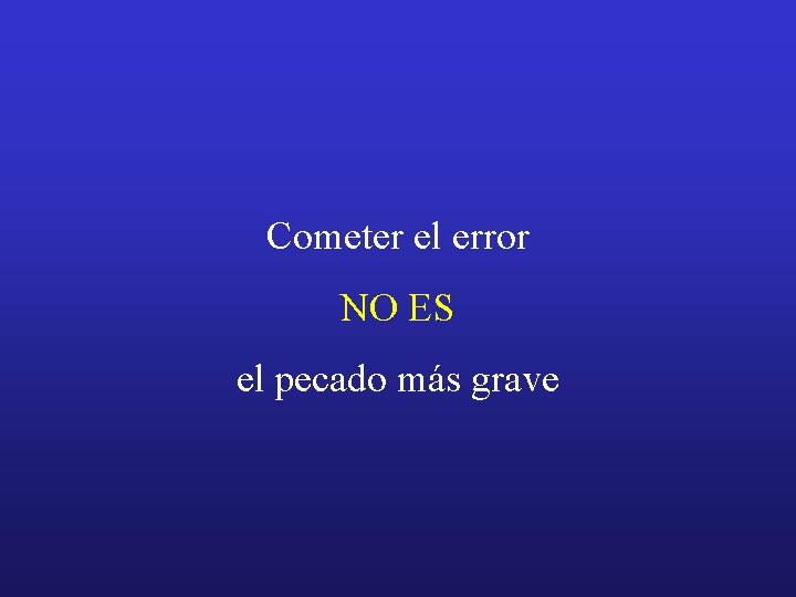 Cometer el error NO ES el pecado más grave 