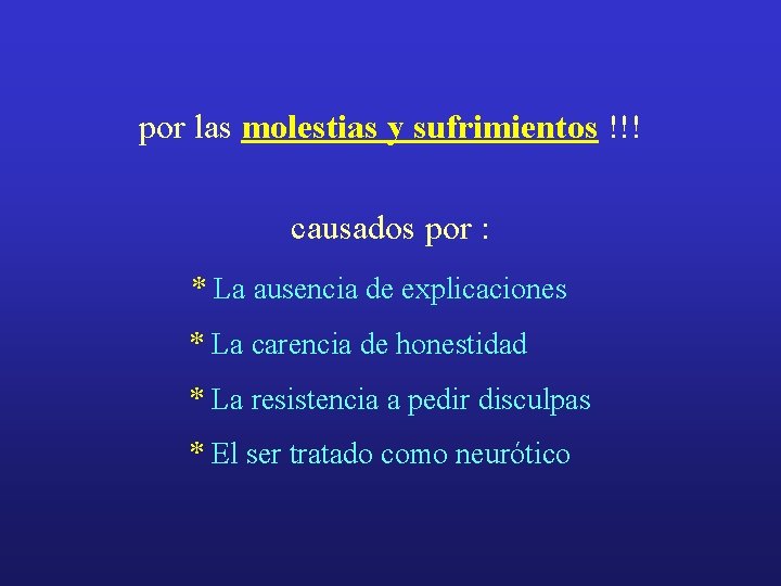 por las molestias y sufrimientos !!! causados por : * La ausencia de explicaciones