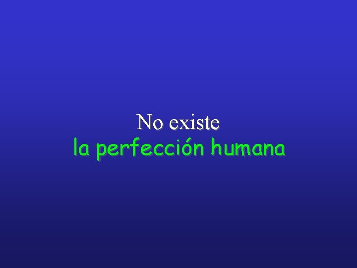 No existe la perfección humana 