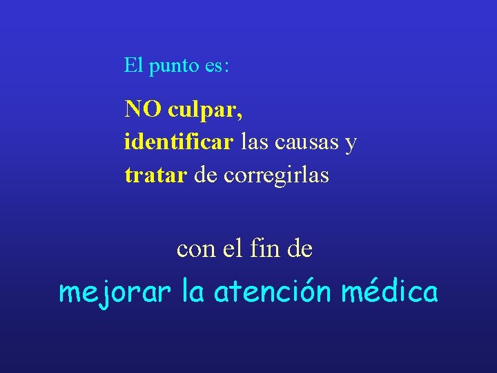 El punto es: NO culpar, identificar las causas y tratar de corregirlas con el