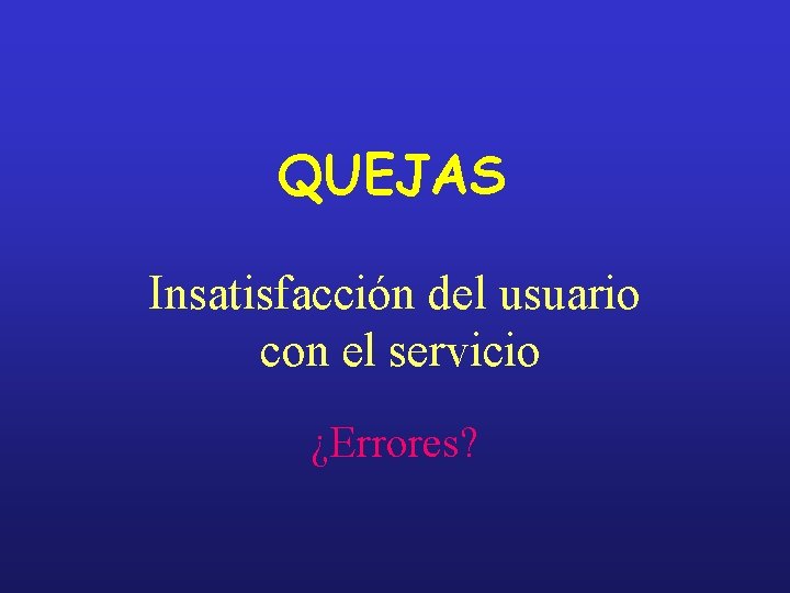 QUEJAS Insatisfacción del usuario con el servicio ¿Errores? 