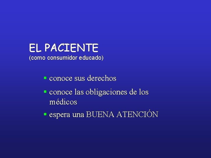 EL PACIENTE (como consumidor educado) § conoce sus derechos § conoce las obligaciones de