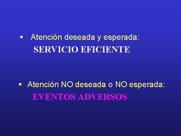 § Atención deseada y esperada: SERVICIO EFICIENTE § Atención NO deseada o NO esperada: