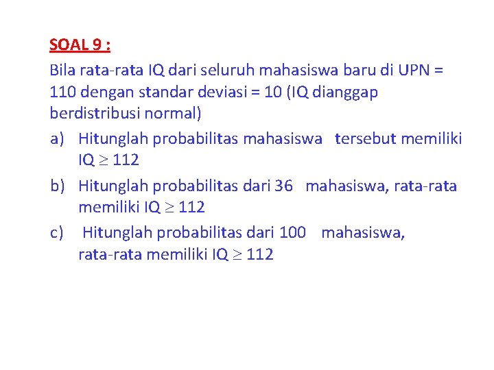 SOAL 9 : Bila rata-rata IQ dari seluruh mahasiswa baru di UPN = 110