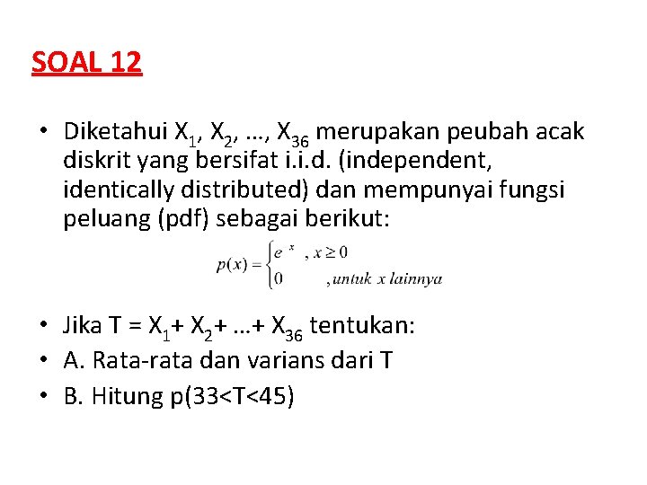 SOAL 12 • Diketahui X 1, X 2, …, X 36 merupakan peubah acak