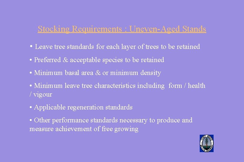 Stocking Requirements : Uneven-Aged Stands • Leave tree standards for each layer of trees
