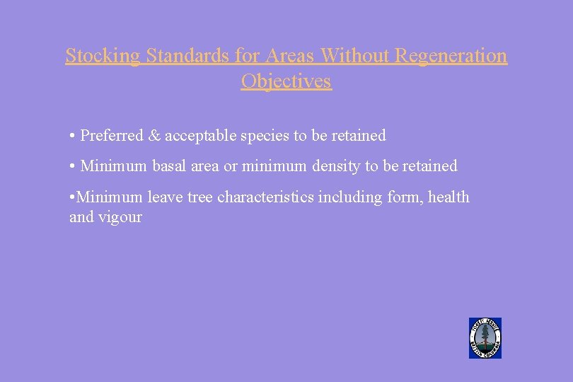 Stocking Standards for Areas Without Regeneration Objectives • Preferred & acceptable species to be