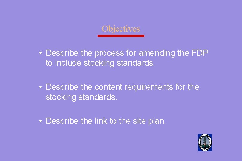 Objectives • Describe the process for amending the FDP to include stocking standards. •