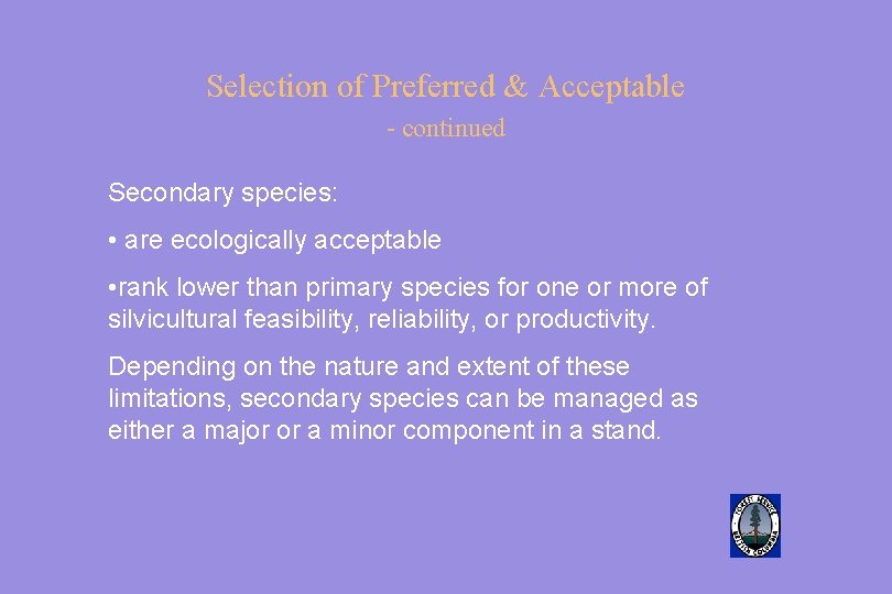 Selection of Preferred & Acceptable - continued Secondary species: • are ecologically acceptable •