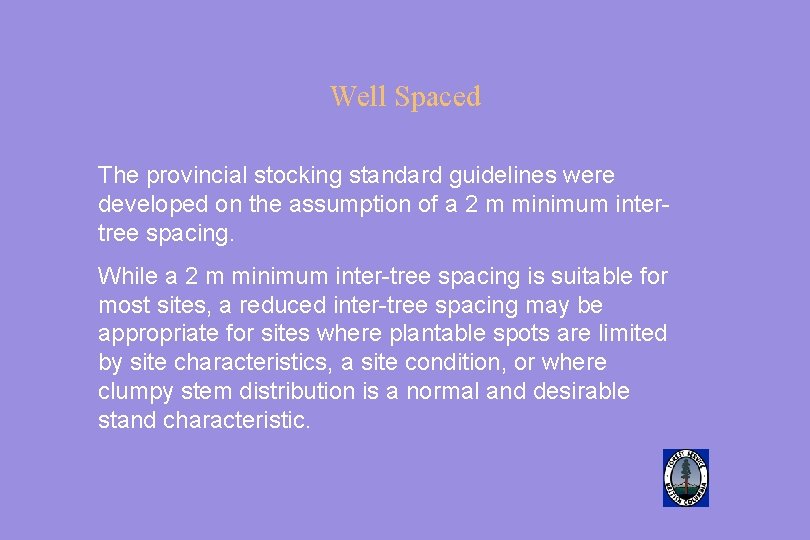 Well Spaced The provincial stocking standard guidelines were developed on the assumption of a