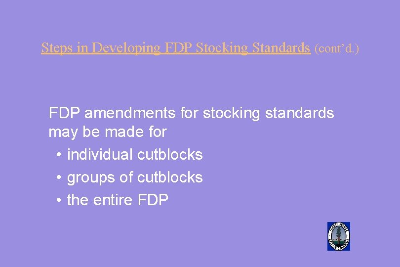 Steps in Developing FDP Stocking Standards (cont’d. ) FDP amendments for stocking standards may