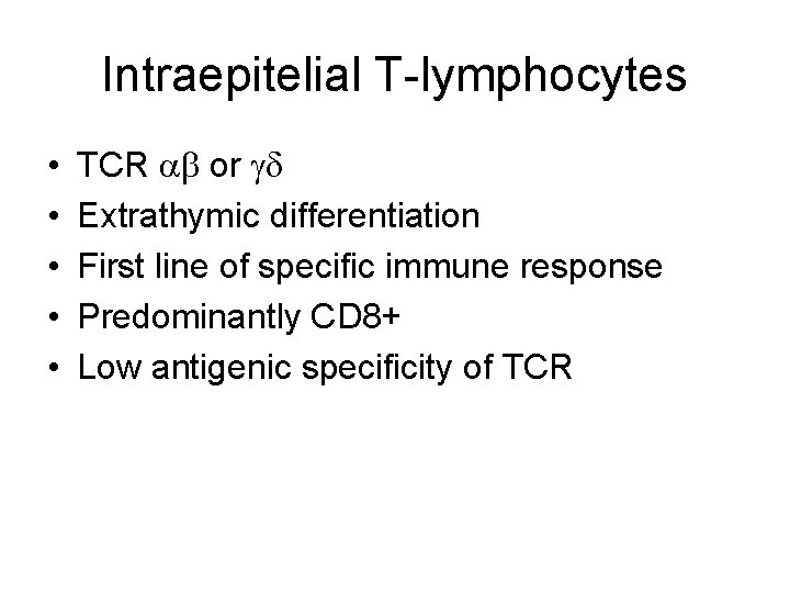 Intraepitelial T-lymphocytes • • • TCR ab or gd Extrathymic differentiation First line of