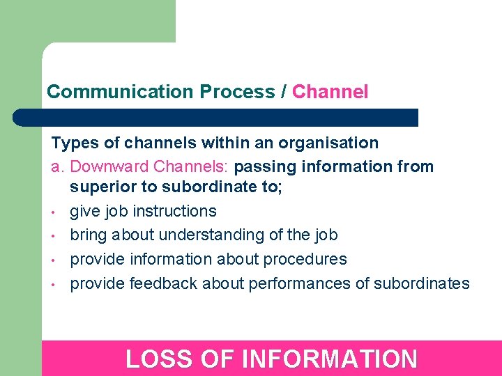 Communication Process / Channel Types of channels within an organisation a. Downward Channels: passing