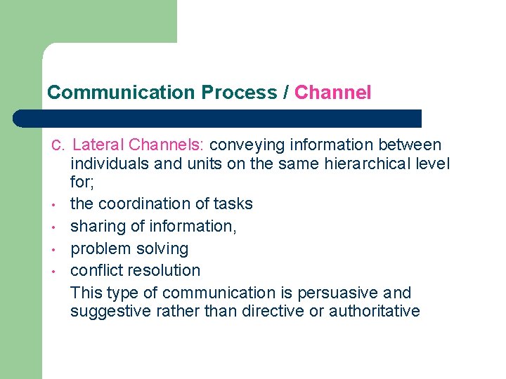 Communication Process / Channel c. Lateral Channels: conveying information between • • individuals and