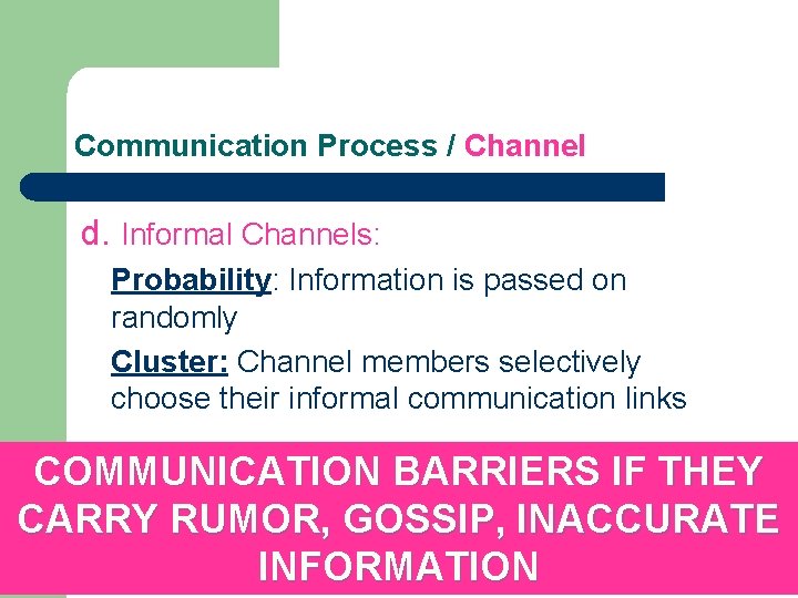 Communication Process / Channel d. Informal Channels: Probability: Information is passed on randomly Cluster: