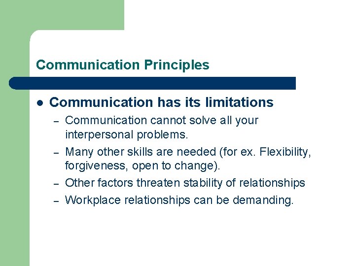 Communication Principles l Communication has its limitations – – Communication cannot solve all your