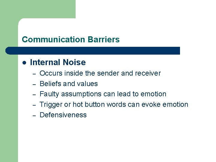 Communication Barriers l Internal Noise – – – Occurs inside the sender and receiver