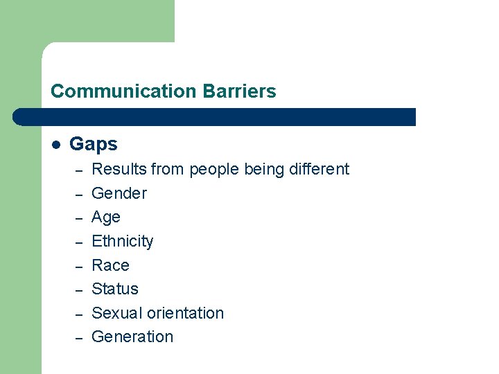 Communication Barriers l Gaps – – – – Results from people being different Gender