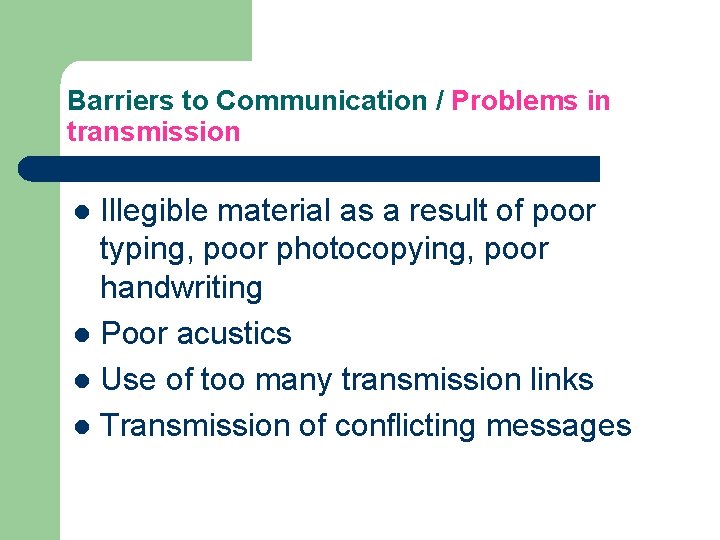 Barriers to Communication / Problems in transmission Illegible material as a result of poor