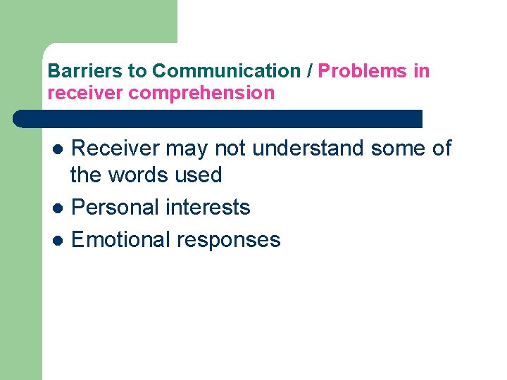 Barriers to Communication / Problems in receiver comprehension Receiver may not understand some of