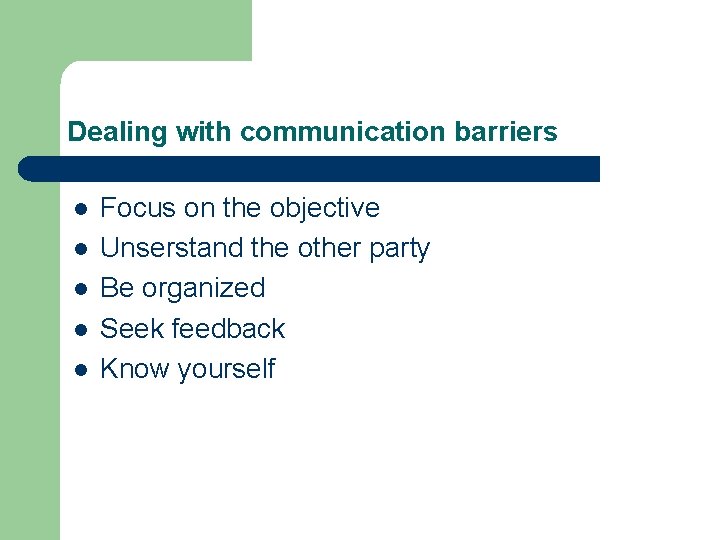 Dealing with communication barriers l l l Focus on the objective Unserstand the other