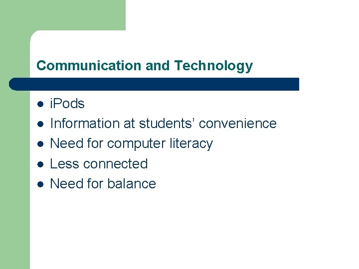 Communication and Technology l l l i. Pods Information at students’ convenience Need for