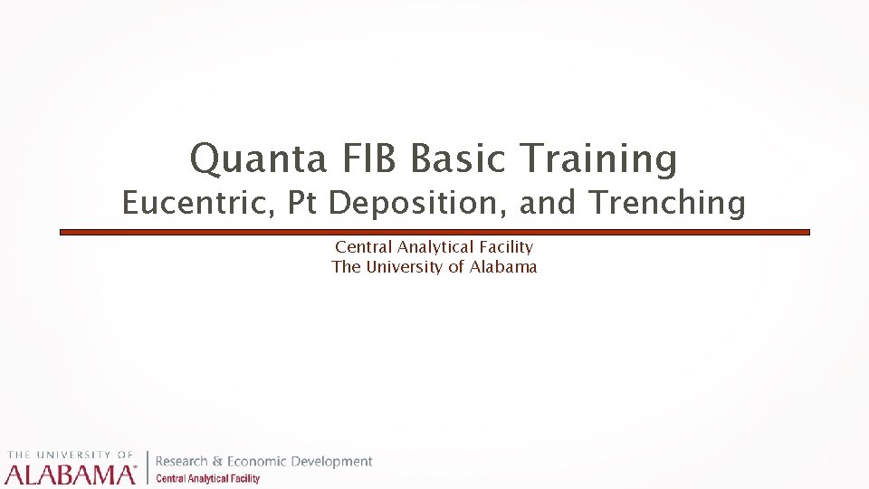 Quanta FIB Basic Training Eucentric, Pt Deposition, and Trenching Central Analytical Facility The University