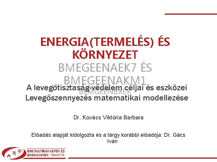 ENERGIA(TERMELÉS) ÉS KÖRNYEZET BMEGEENAEK 7 ÉS BMEGEENAKM 1 A levegőtisztaság-védelem céljai és eszközei BEMGEENBXEK
