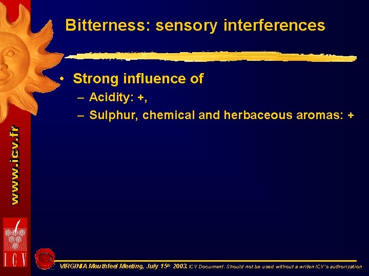 Bitterness: sensory interferences • Strong influence of – Acidity: +, – Sulphur, chemical and