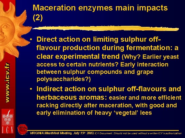 Maceration enzymes main impacts (2) • Direct action on limiting sulphur off- flavour production