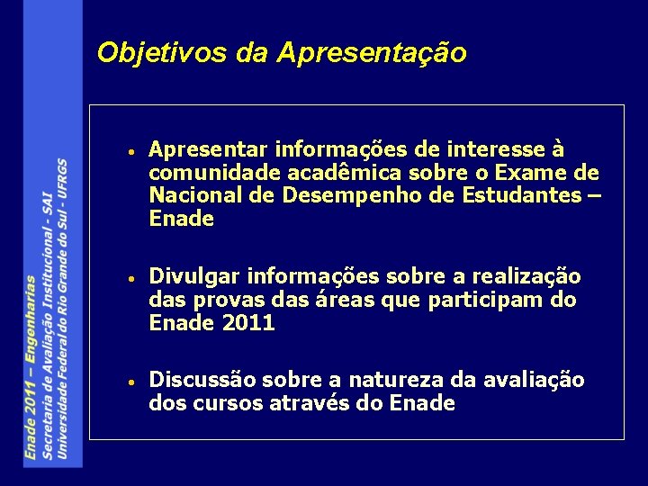 Objetivos da Apresentação • Apresentar informações de interesse à comunidade acadêmica sobre o Exame