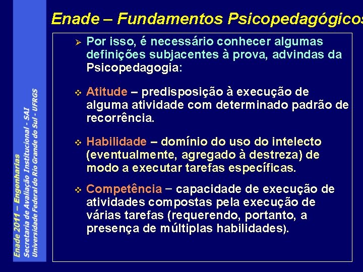 Enade – Fundamentos Psicopedagógicos Ø Por isso, é necessário conhecer algumas definições subjacentes à