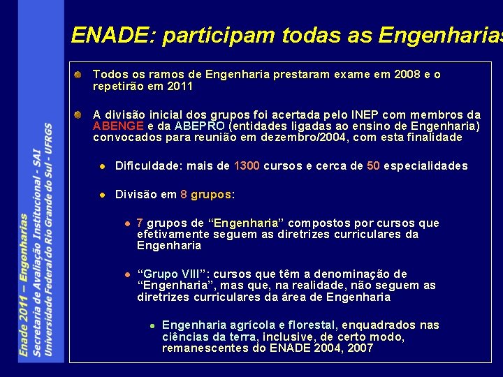 ENADE: participam todas as Engenharias Todos os ramos de Engenharia prestaram exame em 2008