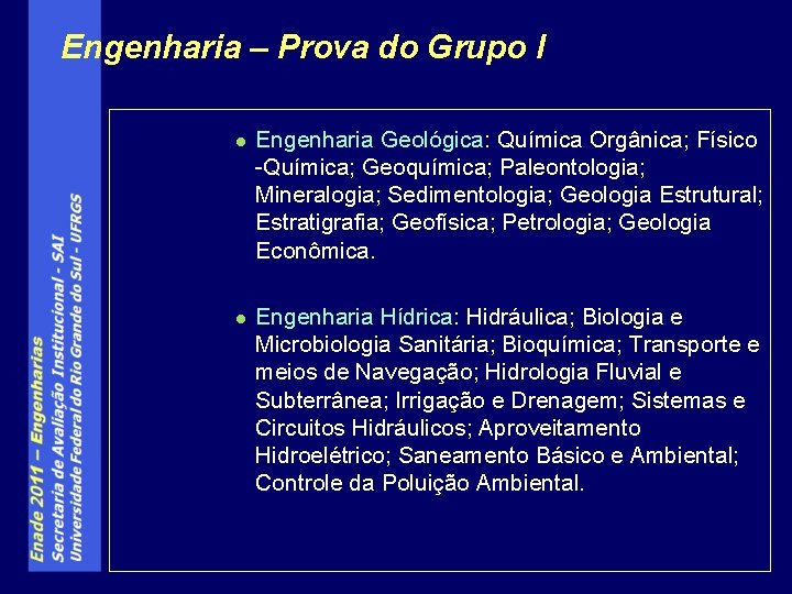 Engenharia – Prova do Grupo I l l Engenharia Geológica: Química Orgânica; Físico -Química;