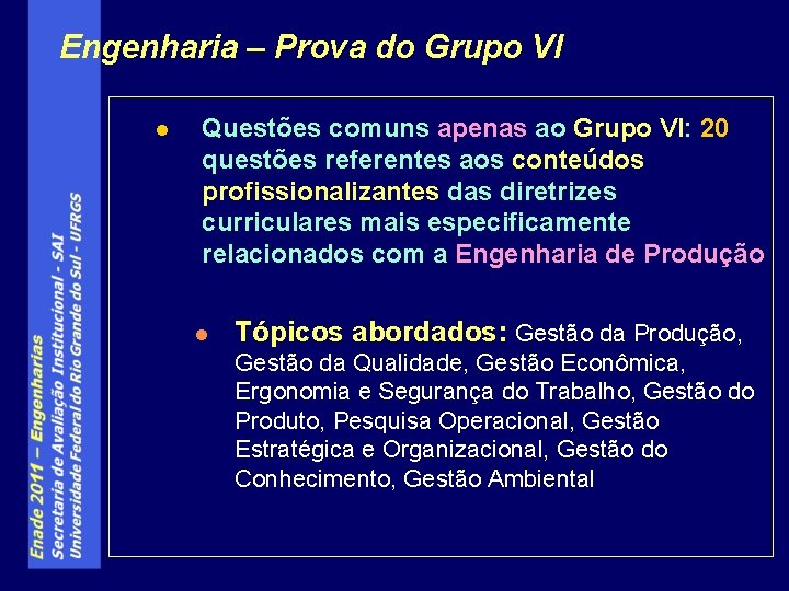 Engenharia – Prova do Grupo VI l Questões comuns apenas ao Grupo VI: 20