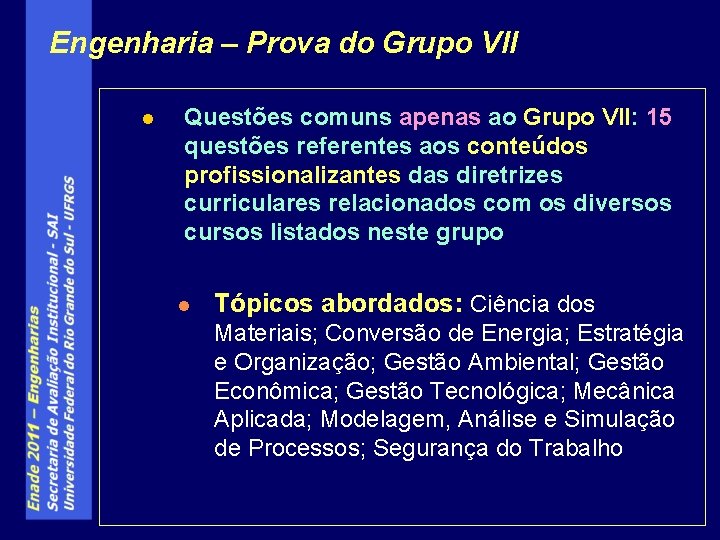 Engenharia – Prova do Grupo VII l Questões comuns apenas ao Grupo VII: 15