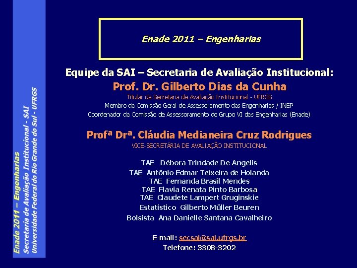 Enade 2011 – Engenharias Equipe da SAI – Secretaria de Avaliação Institucional: Prof. Dr.