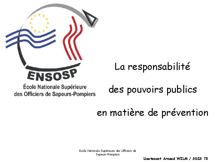 La responsabilité des pouvoirs publics en matière de prévention Ecole Nationale Supérieure des Officiers