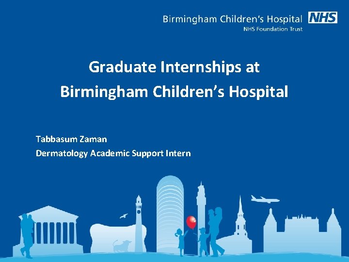 Graduate Internships at Birmingham Children’s Hospital Tabbasum Zaman Dermatology Academic Support Intern 