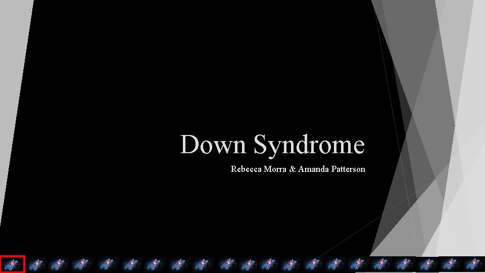 Down Syndrome Rebecca Morra & Amanda Patterson 
