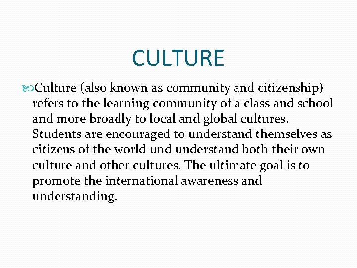 CULTURE Culture (also known as community and citizenship) refers to the learning community of