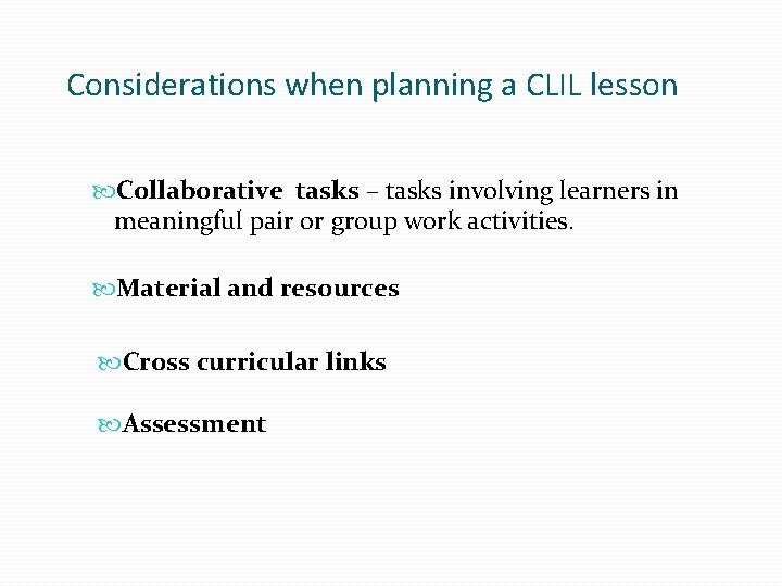 Considerations when planning a CLIL lesson Collaborative tasks – tasks involving learners in meaningful