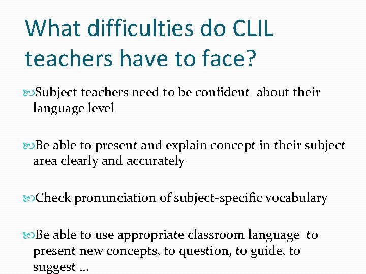 What difficulties do CLIL teachers have to face? Subject teachers need to be confident