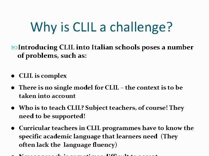 Why is CLIL a challenge? Introducing CLIL into Italian schools poses a number of