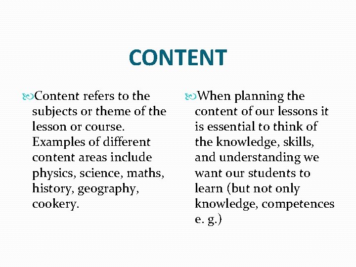 CONTENT Content refers to the subjects or theme of the lesson or course. Examples