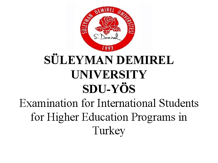 SÜLEYMAN DEMİREL UNIVERSITY SDU-YÖS Examination for International Students for Higher Education Programs in Turkey