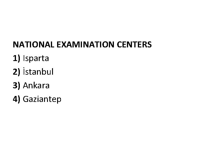 NATIONAL EXAMINATION CENTERS 1) Isparta 2) İstanbul 3) Ankara 4) Gaziantep 