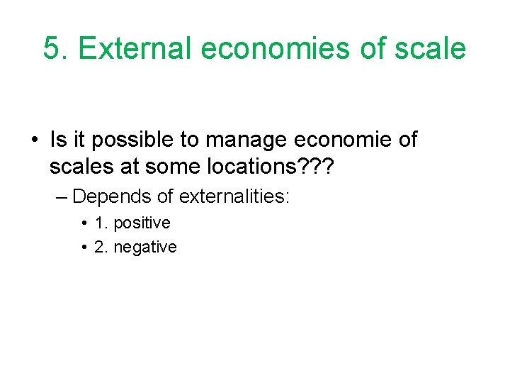 5. External economies of scale • Is it possible to manage economie of scales