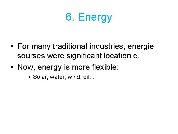 6. Energy • For many traditional industries, energie sourses were significant location c. •