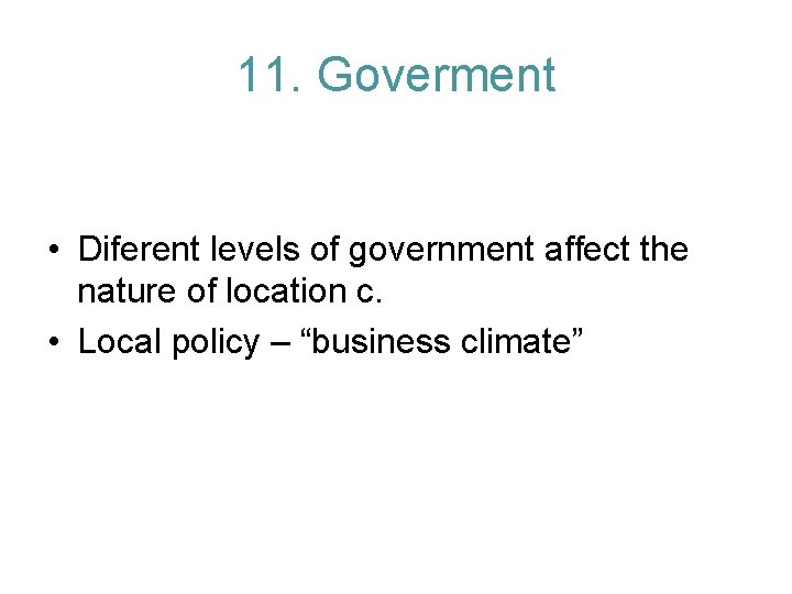 11. Goverment • Diferent levels of government affect the nature of location c. •